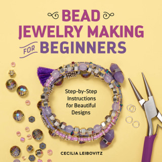 Könyv Bead Jewelry Making for Beginners: Step-By-Step Instructions for Beautiful Designs 