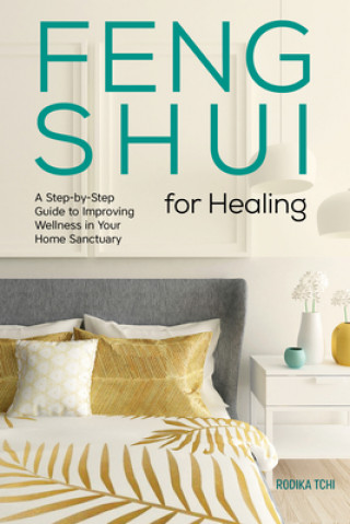 Kniha Feng Shui for Healing: A Step-By-Step Guide to Improving Wellness in Your Home Sanctuary 