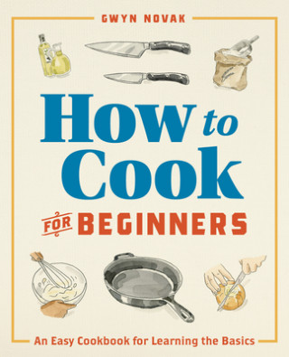 Könyv How to Cook for Beginners: An Easy Cookbook for Learning the Basics 