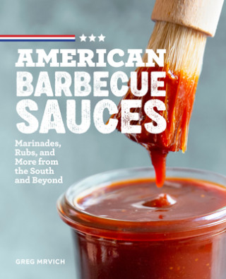 Könyv American Barbecue Sauces: Marinades, Rubs, and More from the South and Beyond 