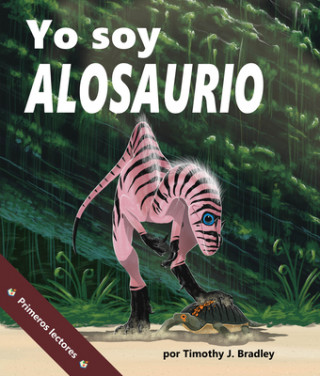 Carte Yo Soy Alosaurio: (I Am Allosaurus in Spanish) Alejandra de la Torre