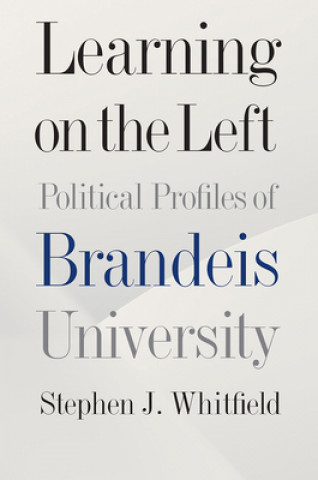 Книга Learning on the Left - Political Profiles of Brandeis University Stephen J. Whitfield