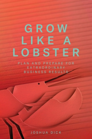 Buch Grow Like a Lobster: Plan and Prepare for Extraordinary Business Results 