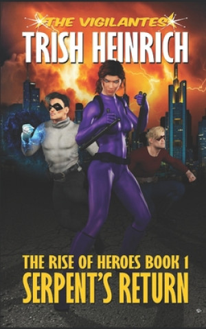 Knjiga Serpent's Return: A Superhero Urban Fantasy Trish Heinrich
