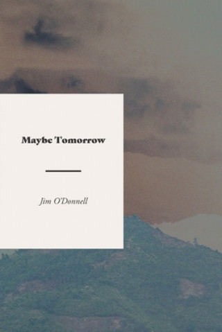 Könyv Maybe Tomorrow: A Novel of the Vietnam War 