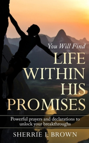 Kniha Life Within His Promises: Powerful Prayers and Declarations to Unlock Your Breakthroughs 