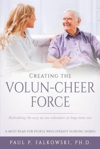 Carte Creating the Volun-Cheer Force: Rethinking the Way We Use Volunteers in Long-Term Care 