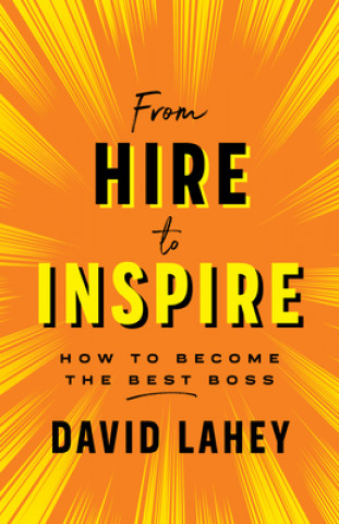 Kniha From Hire to Inspire: How to Become the Best Boss 