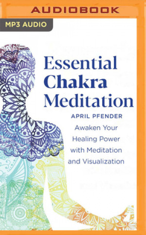 Digital Essential Chakra Meditation: Awaken Your Healing Power with Meditation and Visualization Kate Marcin