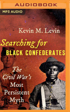 Digitale Searching for Black Confederates: The Civil War's Most Persistent Myth Jd Jackson