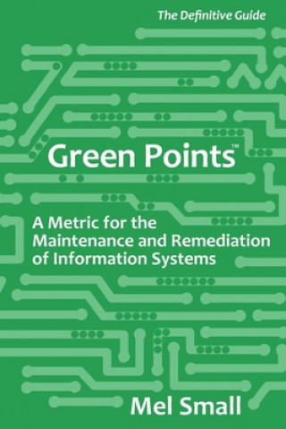 Kniha Green Points: The Definitive Guide: A Metric for the Maintenance and Remediation of Information Systems 