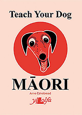 Kniha Teach Your Dog Maori Anne Cakebread