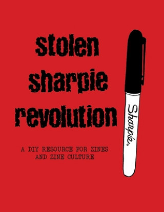Книга Stolen Sharpie Revolution: A DIY Zine Resource 