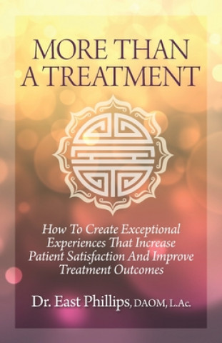Livro More Than a Treatment: How to Create Exceptional Experiences That Increase Patient Satisfaction and Improve Treatment Outcomes East Phillips