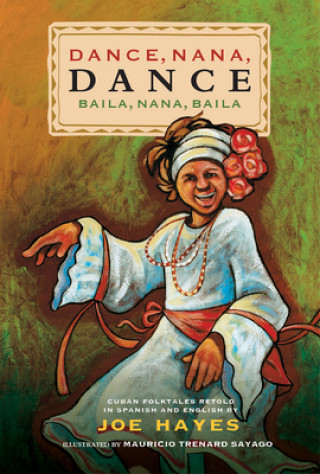 Kniha Dance, Nana, Dance / Baila, Nana, Baila: Cuban Folktales in English and Spanish 