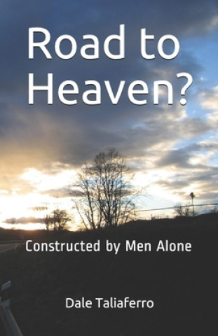 Knjiga Road to Heaven?: Constructed by Men Alone Dale Taliaferro