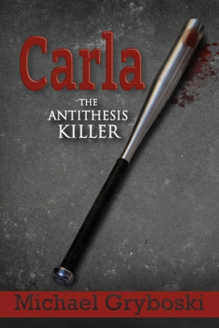 Book Carla The Antithesis Killer Michael Gryboski