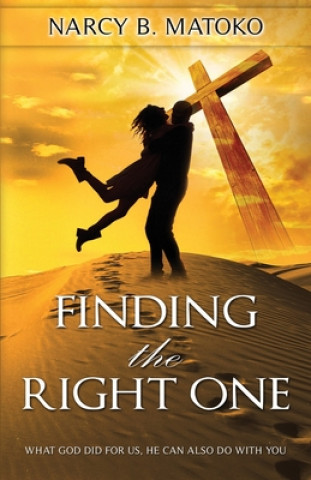Carte Finding The Right One: What God Did For Us, He Can Also Do With You 