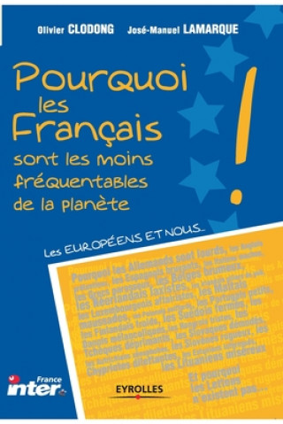 Livre Pourquoi les Francais sont les moins frequentables de la planete? Jose-Manuel Lamarque