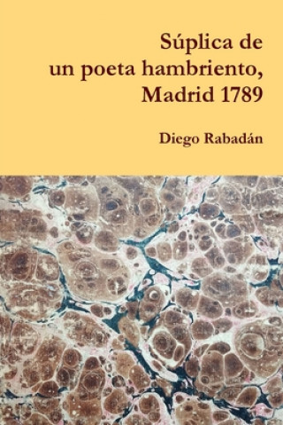 Knjiga Suplica de un poeta hambriento, Madrid 1789 Diego Rabadán