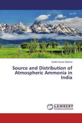Könyv Source and Distribution of Atmospheric Ammonia in India SUDHIR KUMAR SHARMA