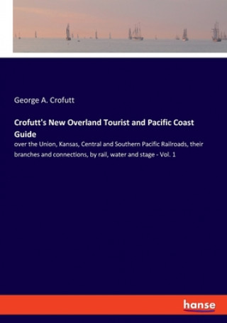 Könyv Crofutt's New Overland Tourist and Pacific Coast Guide 