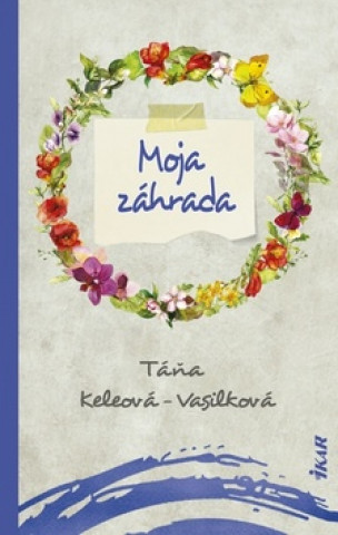 Knjiga Moja záhrada Táňa Keleová-Vasilk