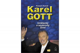 Kniha Karel Gott Umělecký a soukromý život Robert Rohál