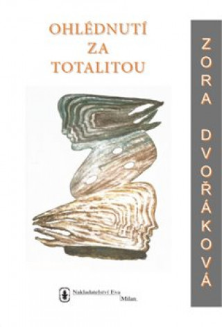Kniha Ohlédnutí za totalitou Zora Dvořáková