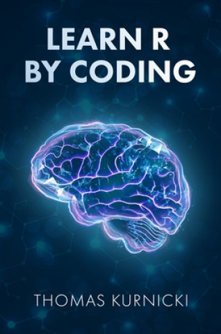 Knjiga Learn R By Coding Thomas Kurnicki