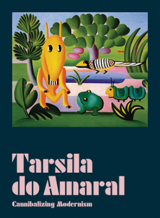 Kniha Tarsila Do Amaral: Cannibalizing Modernism Fernando Oliva