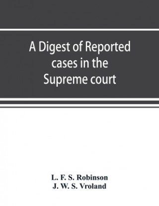 Kniha digest of reported cases in the Supreme court, Court of insolvency, and Courts of mines of the state of Victoria, and appeals therefrom to the High co J. W. S. Vroland