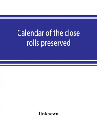 Kniha Calendar of the close rolls preserved in the Public Record Office Edward II. 1318-1323. 