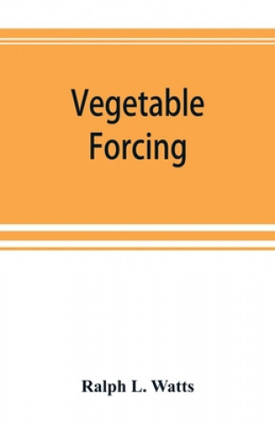 Knjiga Vegetable forcing Ralph L. Watts