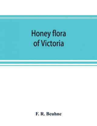 Knjiga Honey flora of Victoria F. R. Beuhne