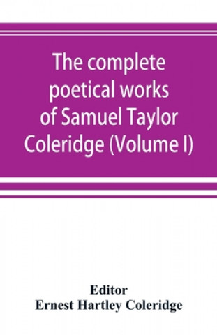 Könyv complete poetical works of Samuel Taylor Coleridge, including poems and versions of poems now published for the first time (Volume I) Poems 