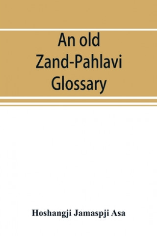Kniha old Zand-Pahlavi glossary. Edited in original characters with a transliteration in Roman letters, an English translation and an alphabetical index 