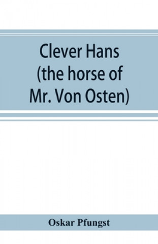 Book Clever Hans (the horse of Mr. Von Osten) a contribution to experimental animal and human psychology 