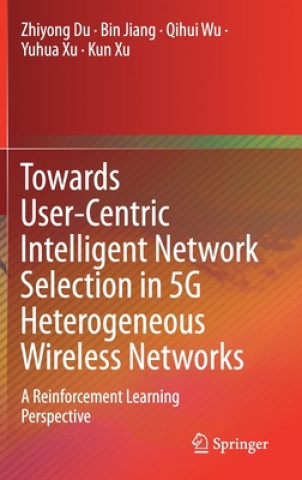 Kniha Towards User-Centric Intelligent Network Selection in 5G Heterogeneous Wireless Networks Bin Jiang