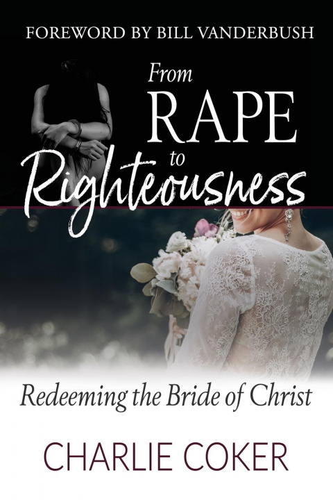 Boek From Rape to Righteousness Charlie Coker