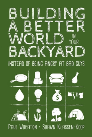 Könyv Building a Better World in Your Backyard Shawn Klassen-Koop