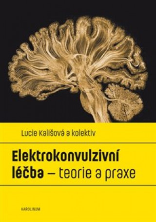 Kniha Elektrokonvulzivní léčba - teorie a praxe Lucie Kališová