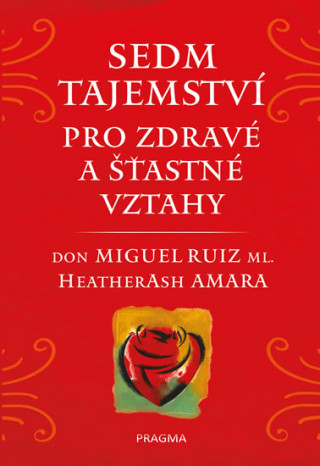 Könyv Sedm tajemství pro zdravé a šťastné vztahy Don Miguel Ruiz; Amara HeartherAsh
