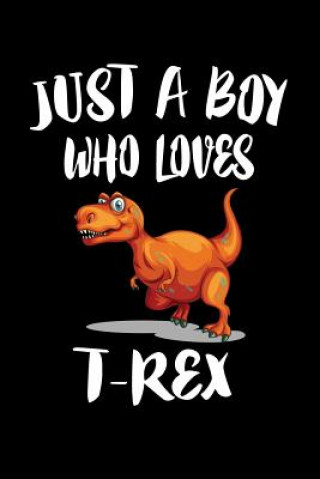 Carte Just A Boy Who Loves T-Rex: Animal Nature Collection Marko Marcus