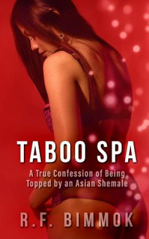 Carte Taboo Spa: A True Confession of Being Topped by an Asian Shemale R F Bimmok