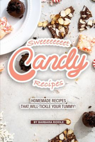 Knjiga Sweeeeeeeet Candy Recipes: Homemade recipes that will tickle your tummy! Barbara Riddle