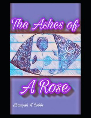 Kniha The Ashes of a Rose Shanijah Cobbs