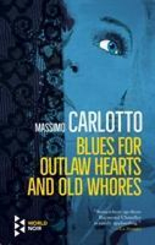 Kniha Blues for Outlaw Hearts and Old Whores Massimo Carlotto