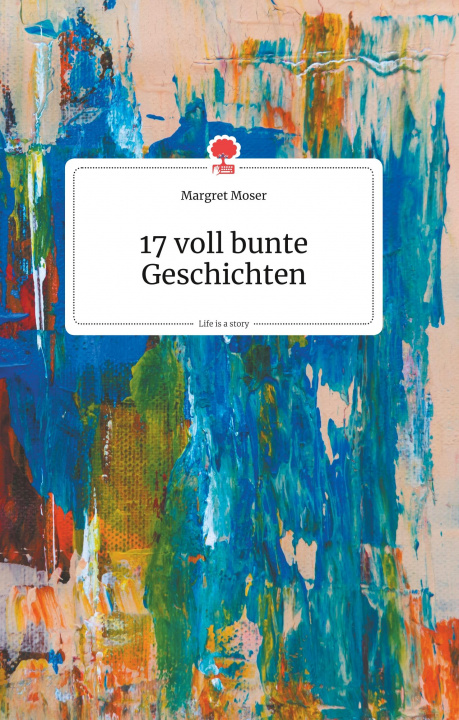 Könyv 17 voll bunte Geschichten. Life is a Story - story.one 