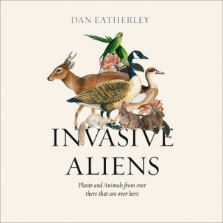Digital Invasive Aliens: The Plants and Animals from Over There That Are Over Here Roger Davis